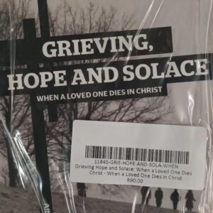 grieving hope and solace: when a loved one dies in christ when a loved one dies in christ