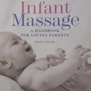 infant massage (fourth edition): a handbook for loving parents a handbook for loving parents