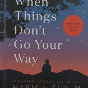 when things don t go your way zen wisdom for difficult times